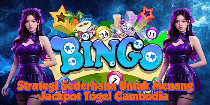 Strategi Sederhana Untuk Menang Jackpot Togel Cambodia