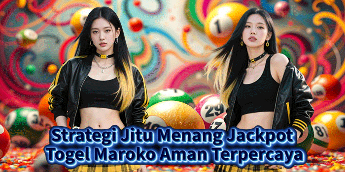 Strategi Jitu Menang Jackpot Togel Maroko Aman Terpercaya