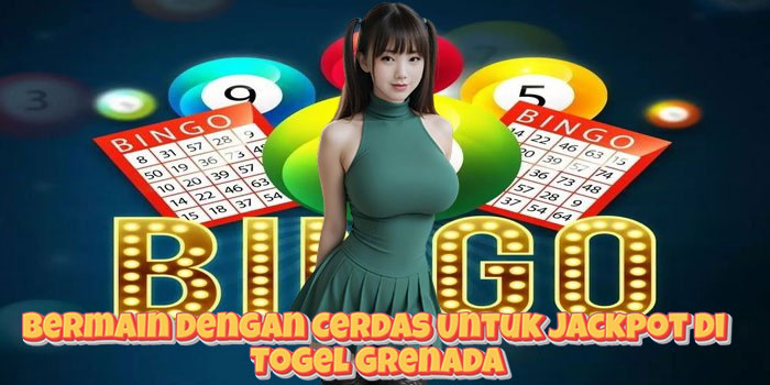 Bermain Dengan Cerdas Untuk Jackpot Di Togel Grenada